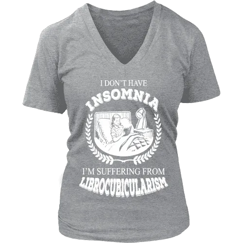 I dont have insomnia I'm suffering from Librocubicularism, V-neck