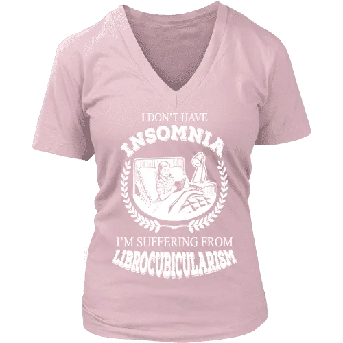 I dont have insomnia I'm suffering from Librocubicularism, V-neck